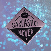 Me Sarcastic? Never Enamel Pin